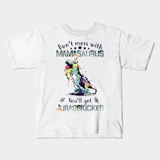 Dont Mess With Mamasaurus Youll Get Jurasskicked Kids T-Shirt